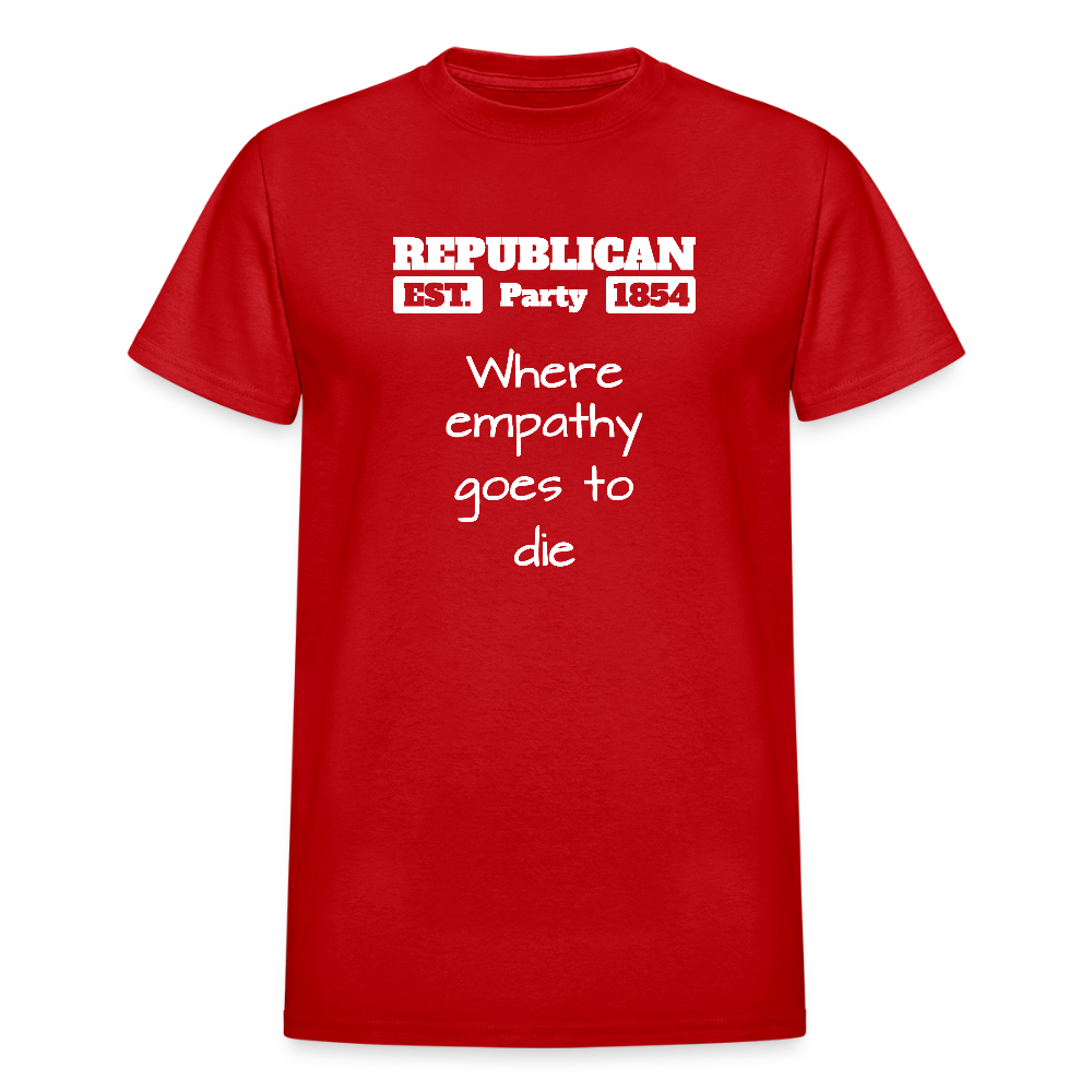Republican Party - Where Empathy Goes to Die - Anti-Republican Protest T-Shirt - Adult T-Shirt - red