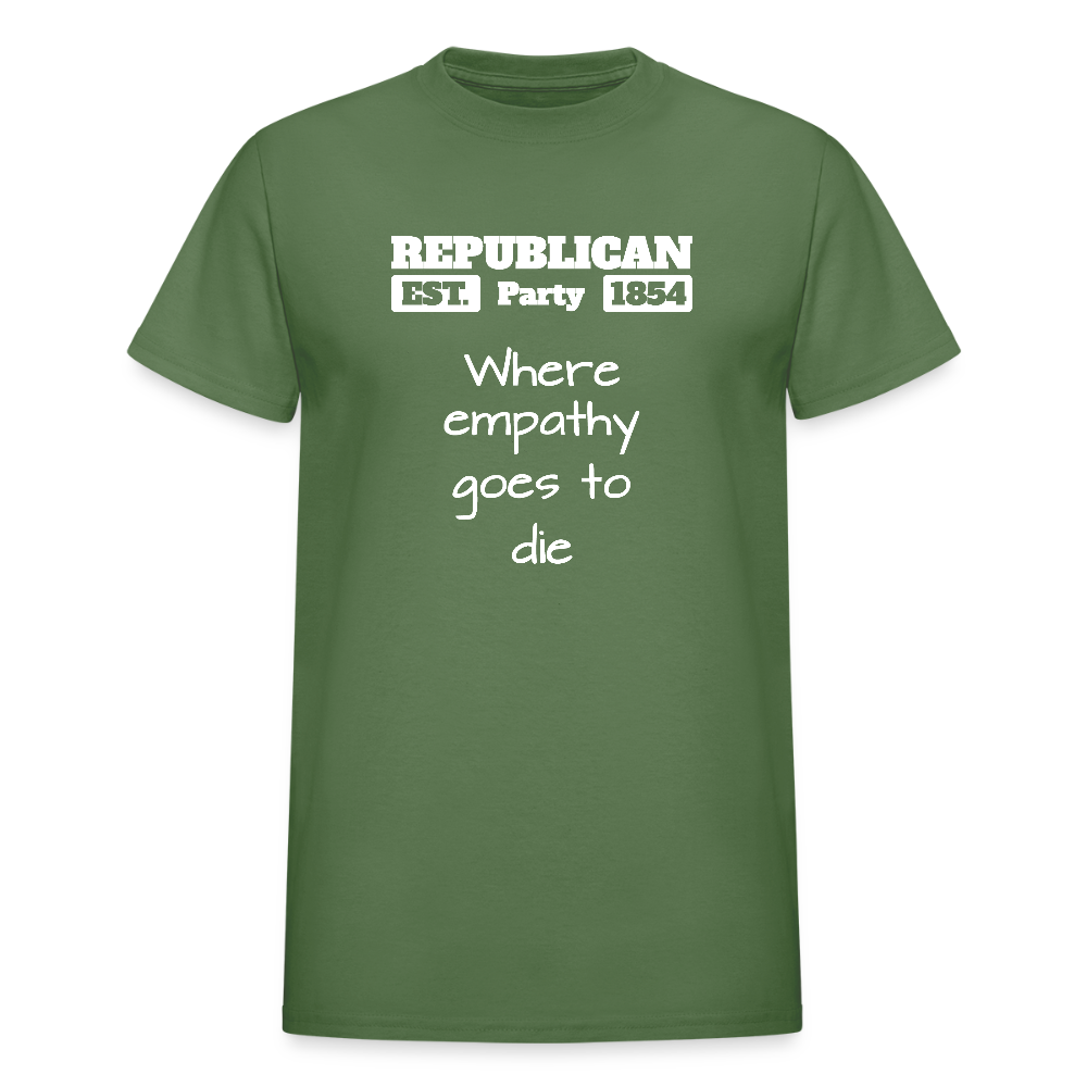 Republican Party - Where Empathy Goes to Die - Anti-Republican Protest T-Shirt - Adult T-Shirt - military green